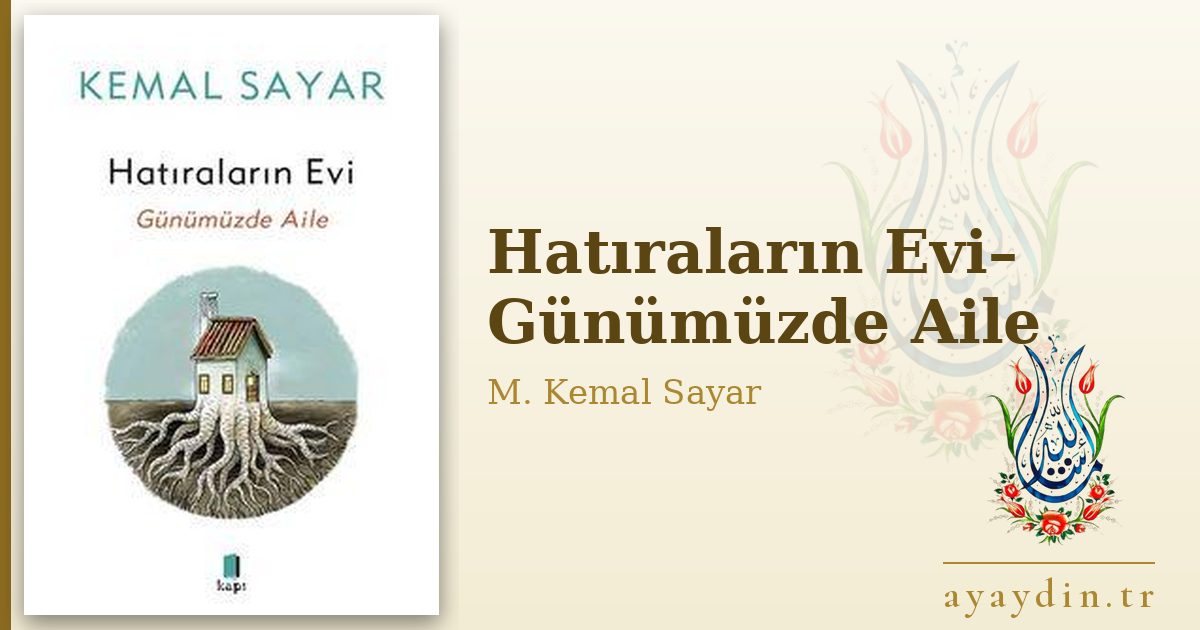 Hatıraların Evi– Günümüzde Aile - M. Kemal Sayar kitap alıntıları ve sözleri