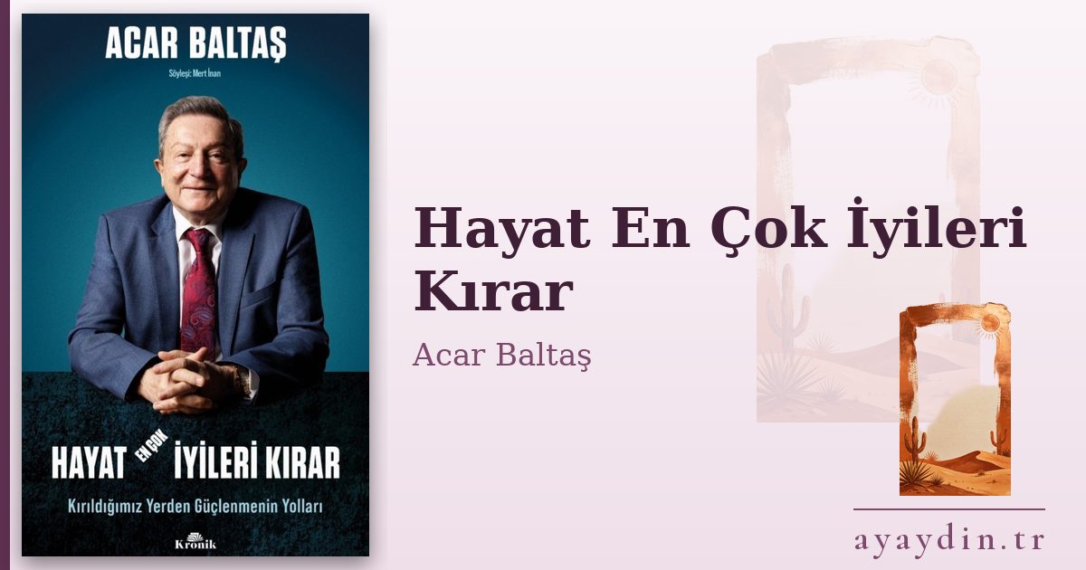 Hayat En Çok İyileri Kırar - Acar Baltaş kitap alıntıları ve sözleri