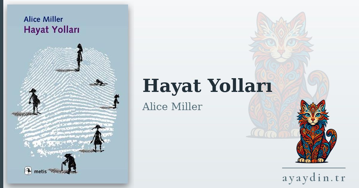 Hayat Yolları - Alice Miller kitap alıntıları ve sözleri