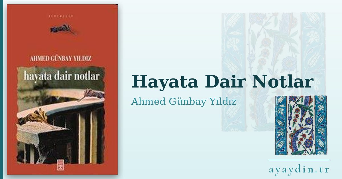 Hayata Dair Notlar - Ahmed Günbay Yıldız kitap alıntıları ve sözleri
