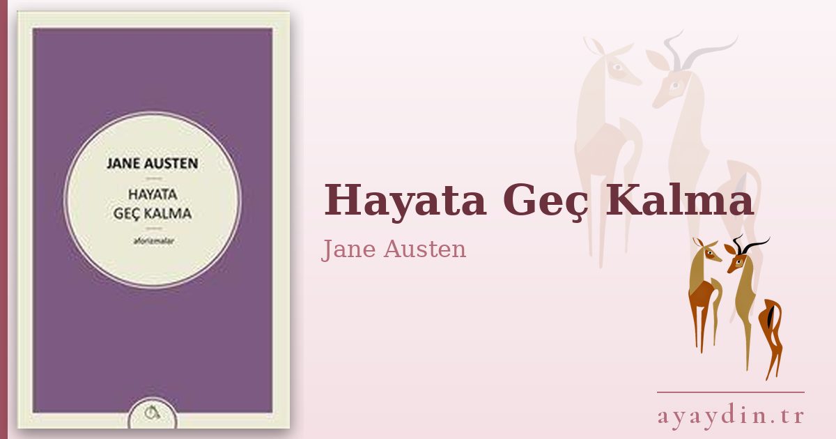 Hayata Geç Kalma - Jane Austen kitap alıntıları ve sözleri