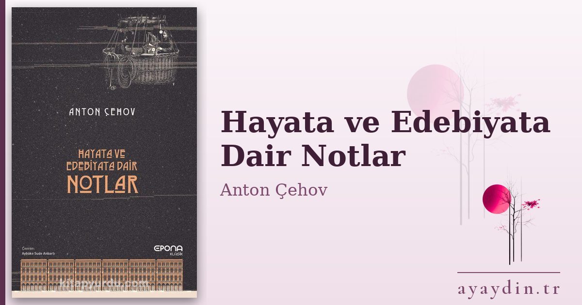 Hayata ve Edebiyata Dair Notlar - Anton Çehov kitap alıntıları ve sözleri