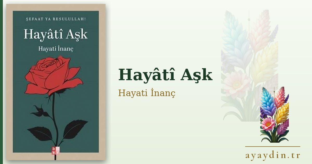 Hayâtî Aşk - Hayati İnanç kitap alıntıları ve sözleri