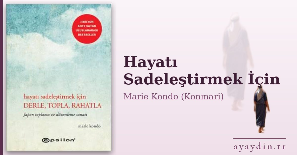 Hayatı Sadeleştirmek İçin - Marie Kondo (Konmari) kitap alıntıları ve sözleri