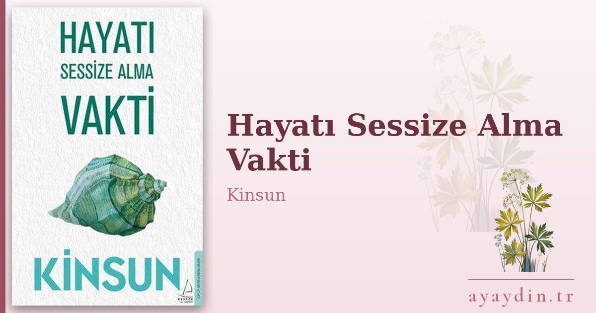 Hayatı Sessize Alma Vakti - Kinsun kitap alıntıları ve sözleri