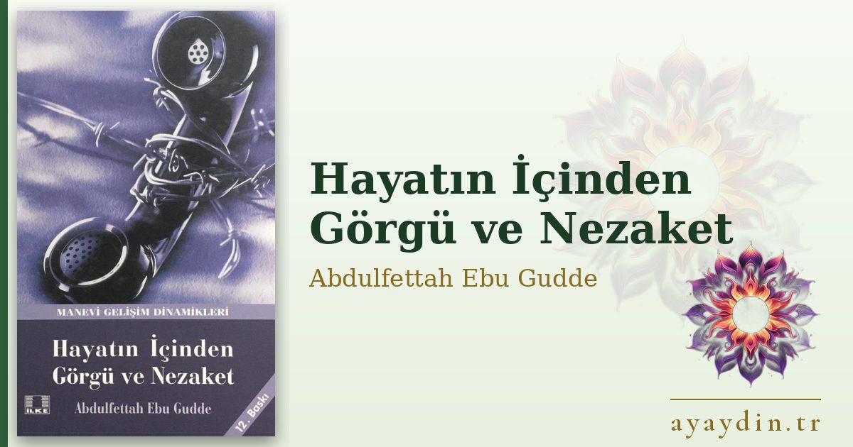 Hayatın İçinden Görgü ve Nezaket - Abdulfettah Ebu Gudde kitap alıntıları ve sözleri