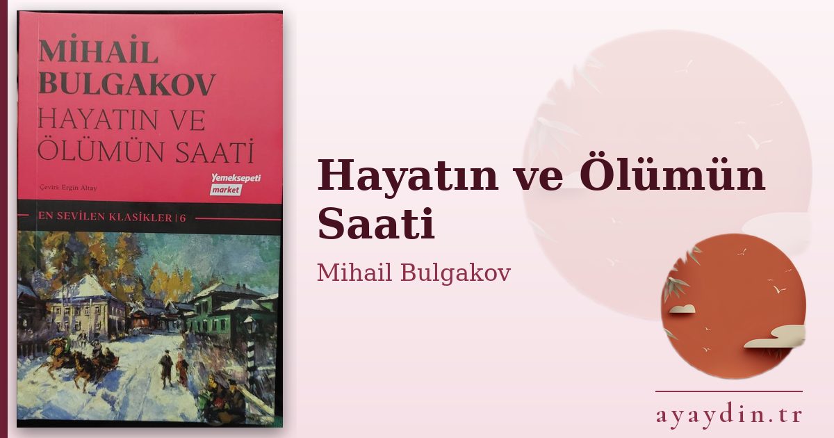 Hayatın ve Ölümün Saati - Mihail Bulgakov kitap alıntıları ve sözleri