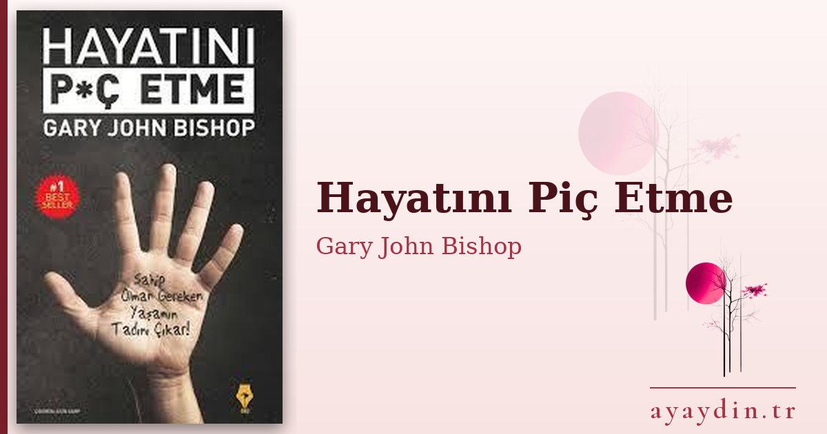 Hayatını Piç Etme - Gary John Bishop kitap alıntıları ve sözleri