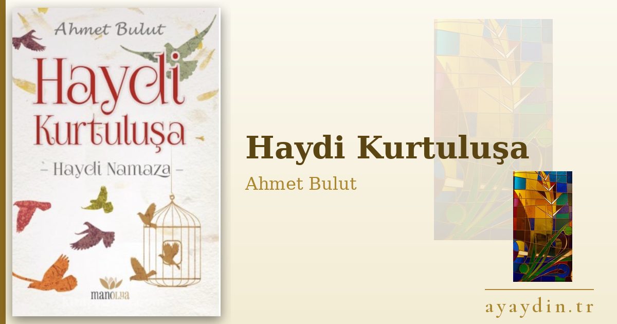 Haydi Kurtuluşa - Ahmet Bulut kitap alıntıları ve sözleri