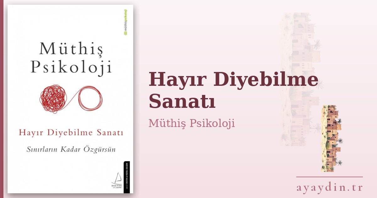 Hayır Diyebilme Sanatı - Müthiş Psikoloji kitap alıntıları ve sözleri