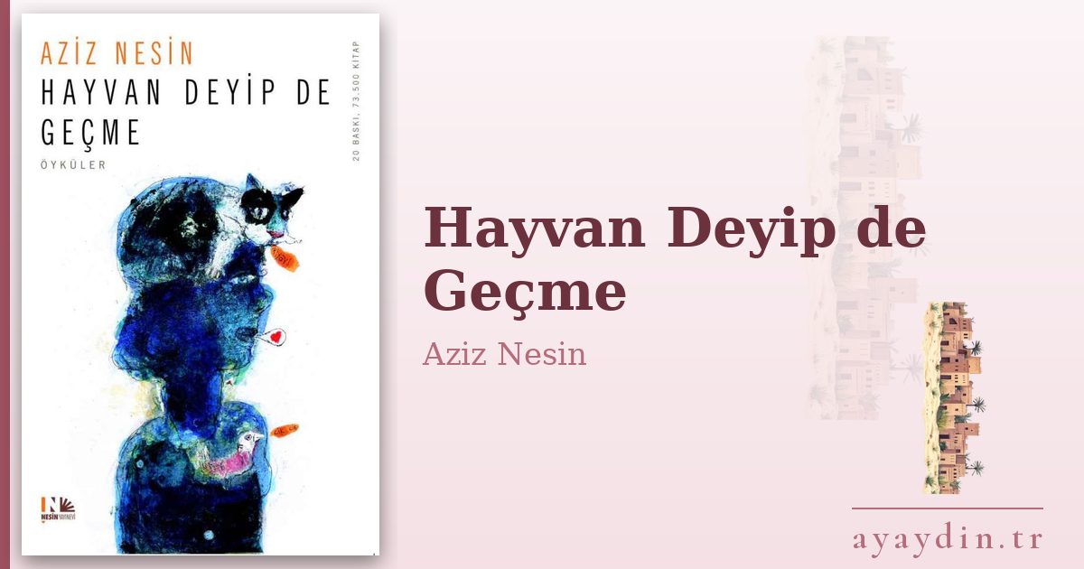 Hayvan Deyip de Geçme - Aziz Nesin kitap alıntıları ve sözleri