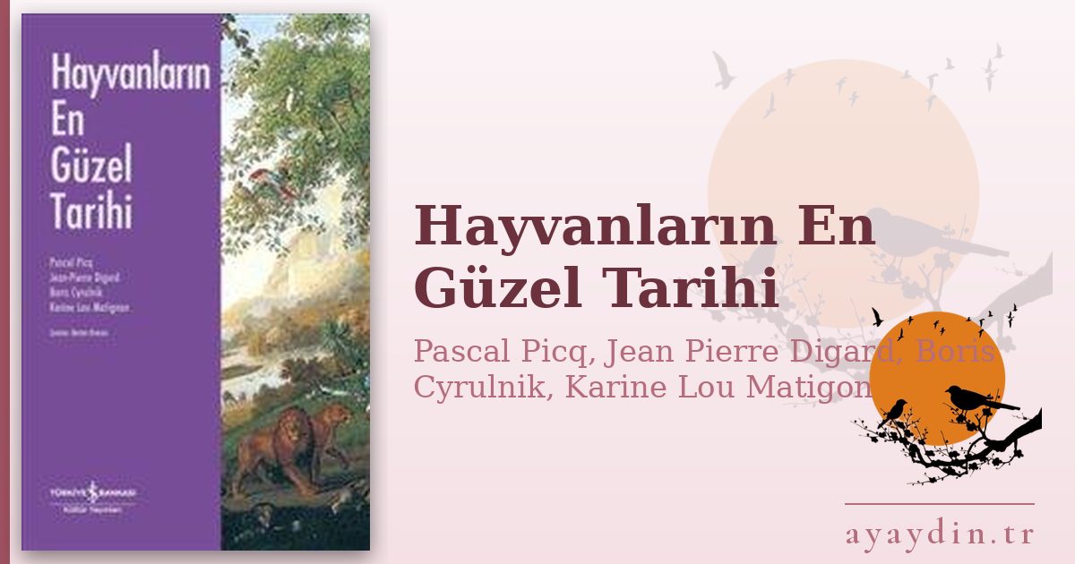 Hayvanların En Güzel Tarihi - Pascal Picq, Jean Pierre Digard, Boris Cyrulnik, Karine Lou Matigon kitap alıntıları ve sözleri