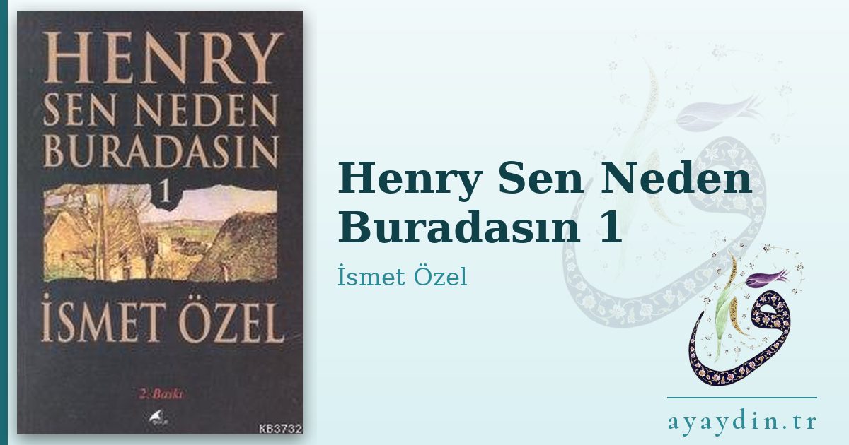 Henry Sen Neden Buradasın 1 - İsmet Özel kitap alıntıları ve sözleri