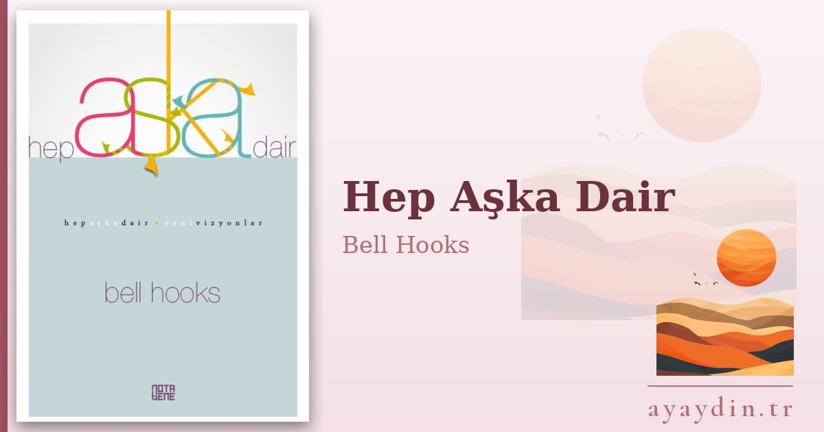 Hep Aşka Dair - Bell Hooks kitap alıntıları ve sözleri