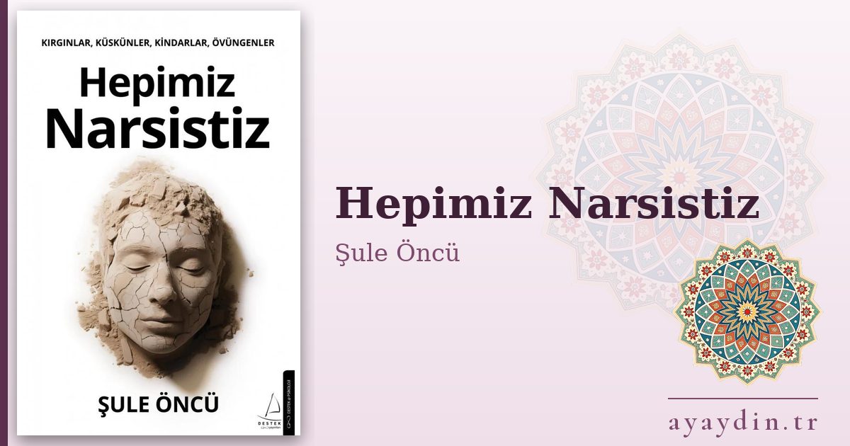 Hepimiz Narsistiz - Şule Öncü kitap alıntıları ve sözleri
