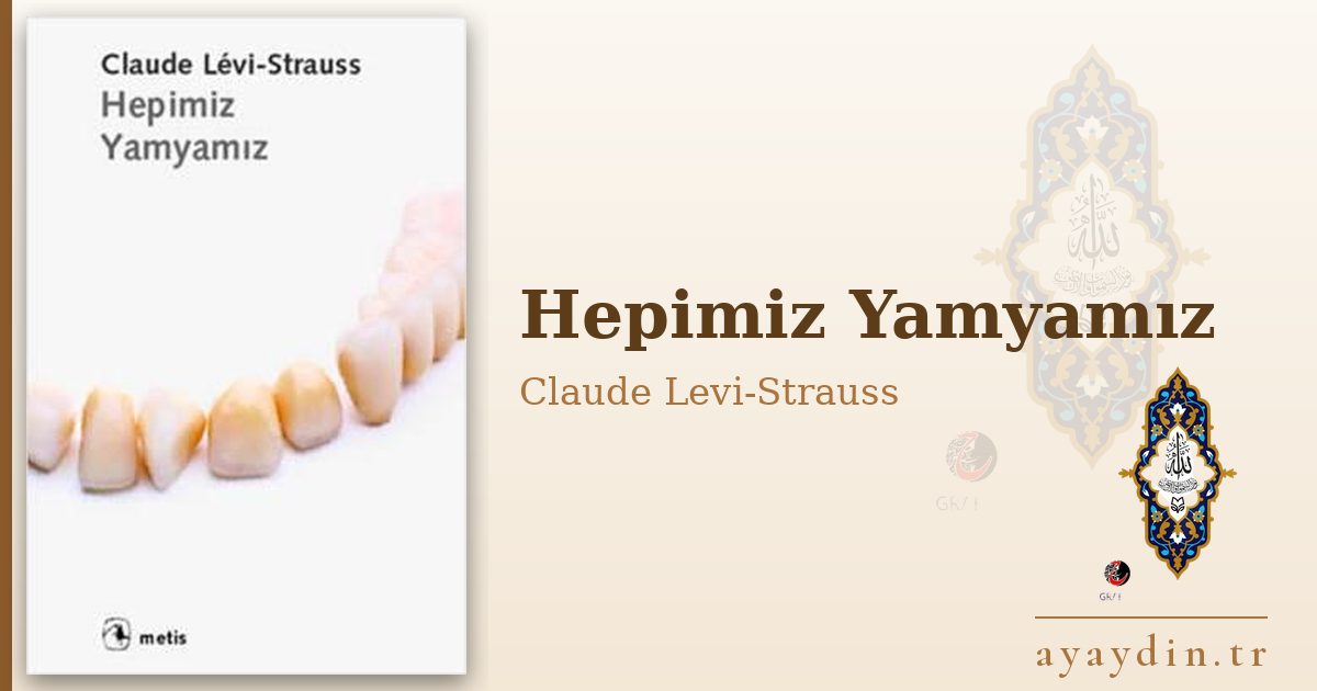 Hepimiz Yamyamız - Claude Levi-Strauss kitap alıntıları ve sözleri