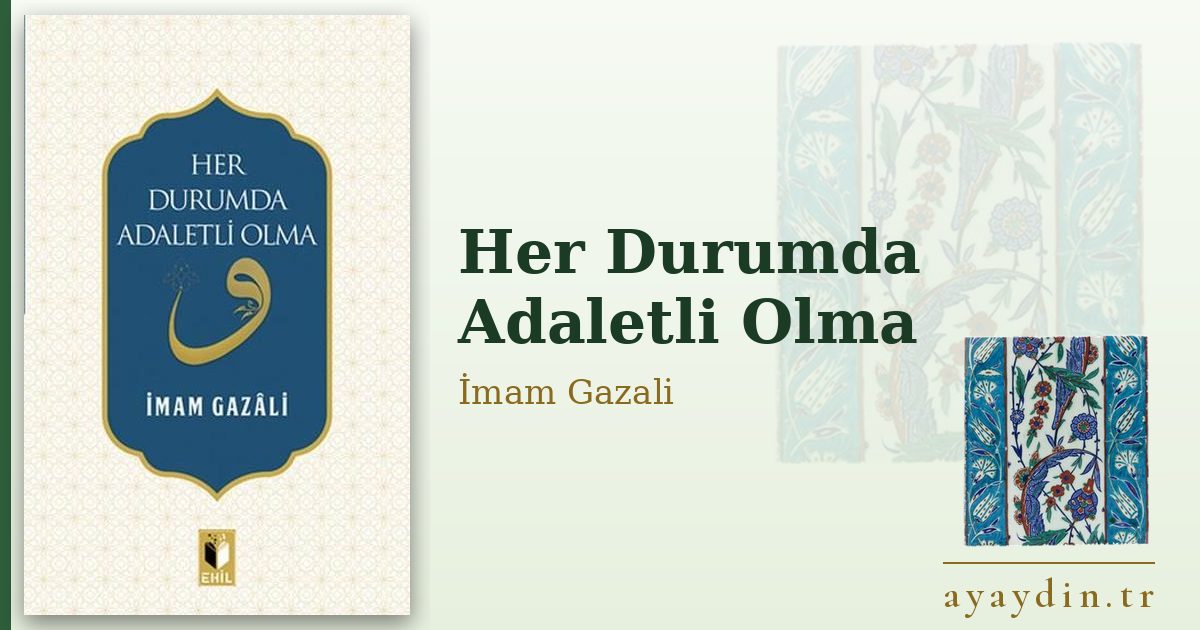 Her Durumda Adaletli Olma - İmam Gazali kitap alıntıları ve sözleri