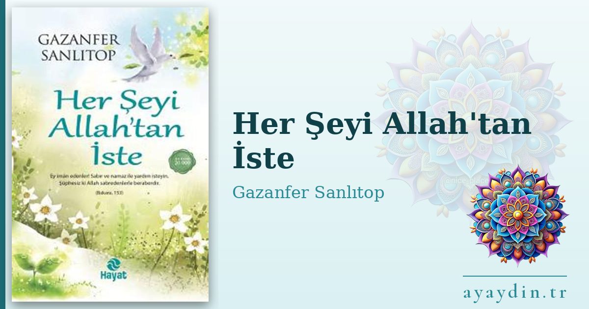 Her Şeyi Allah'tan İste - Gazanfer Sanlıtop kitap alıntıları ve sözleri