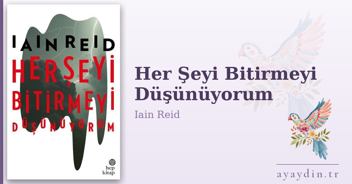 Her Şeyi Bitirmeyi Düşünüyorum - Iain Reid kitap alıntıları ve sözleri