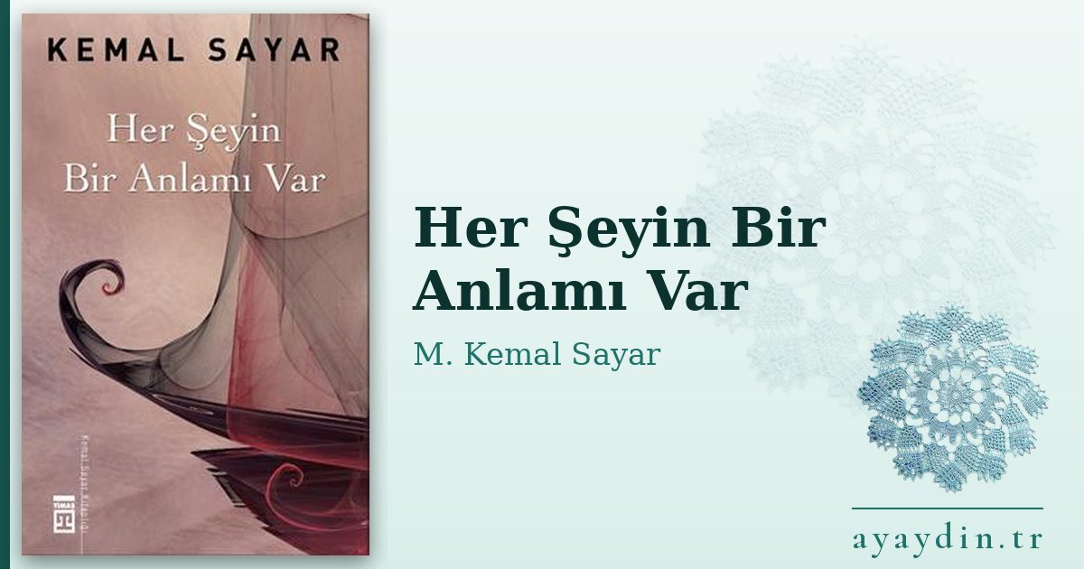 Her Şeyin Bir Anlamı Var - M. Kemal Sayar kitap alıntıları ve sözleri