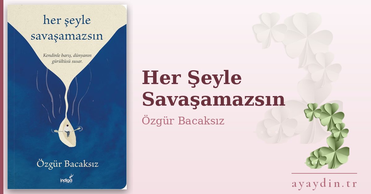 Her Şeyle Savaşamazsın - Özgür Bacaksız kitap alıntıları ve sözleri