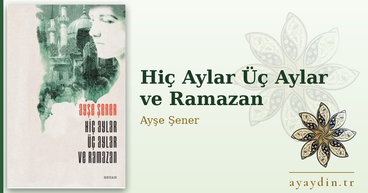 Hiç Aylar Üç Aylar ve Ramazan - Ayşe Şener kitap alıntıları ve sözleri