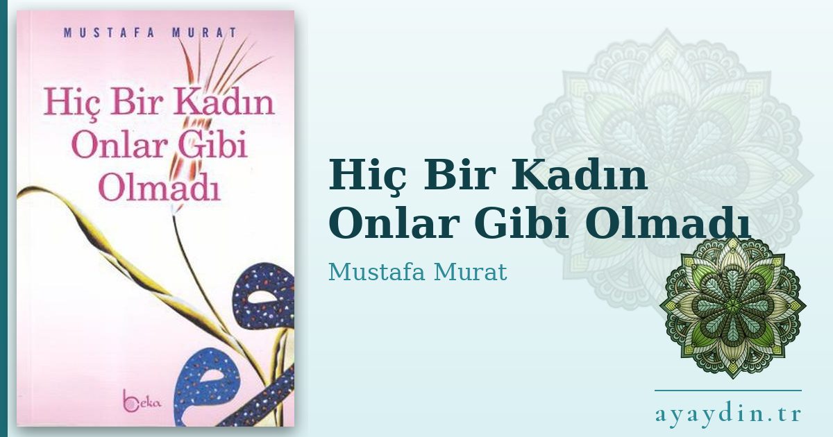 Hiç Bir Kadın Onlar Gibi Olmadı - Mustafa Murat kitap alıntıları ve sözleri