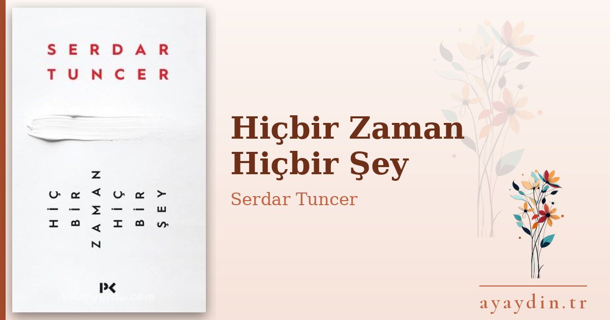 Hiçbir Zaman Hiçbir Şey - Serdar Tuncer kitap alıntıları ve sözleri