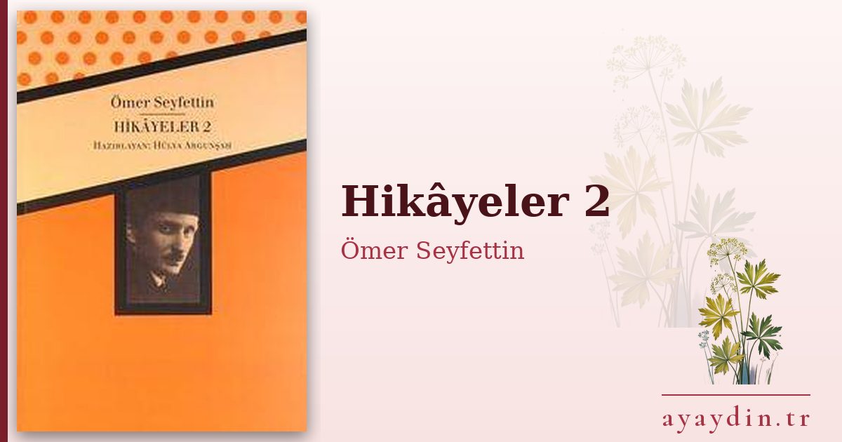 Hikâyeler 2 - Ömer Seyfettin kitap alıntıları ve sözleri