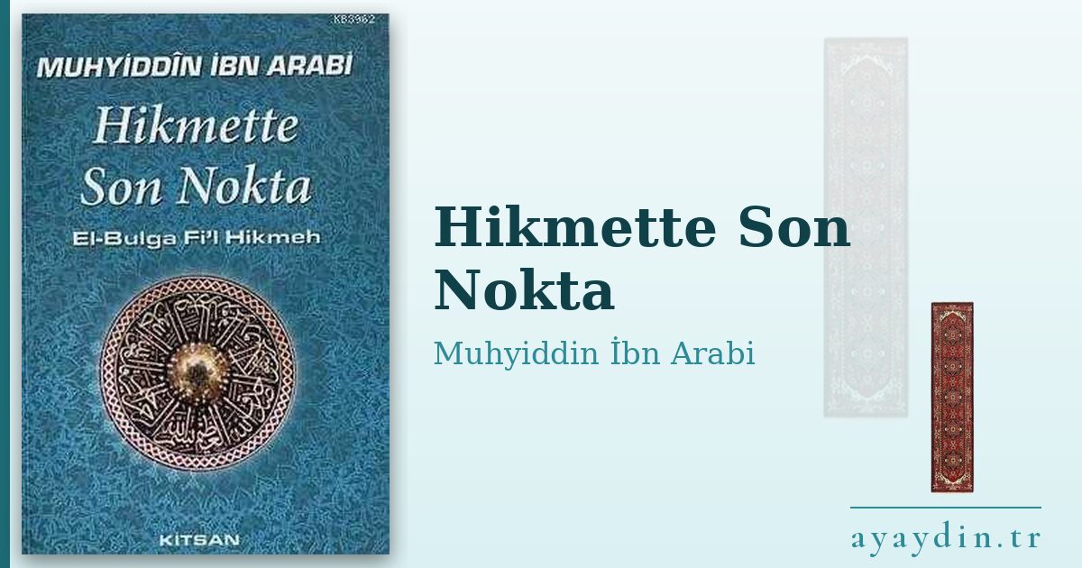 Hikmette Son Nokta - Muhyiddin İbn Arabi kitap alıntıları ve sözleri