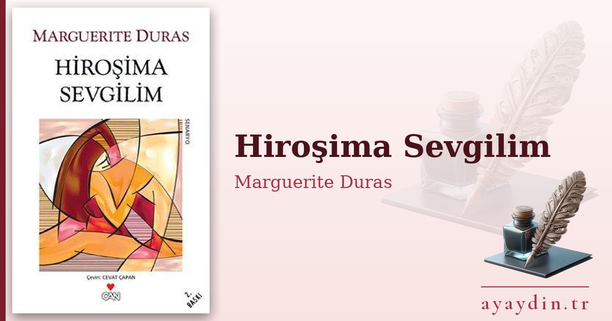 Hiroşima Sevgilim - Marguerite Duras kitap alıntıları ve sözleri