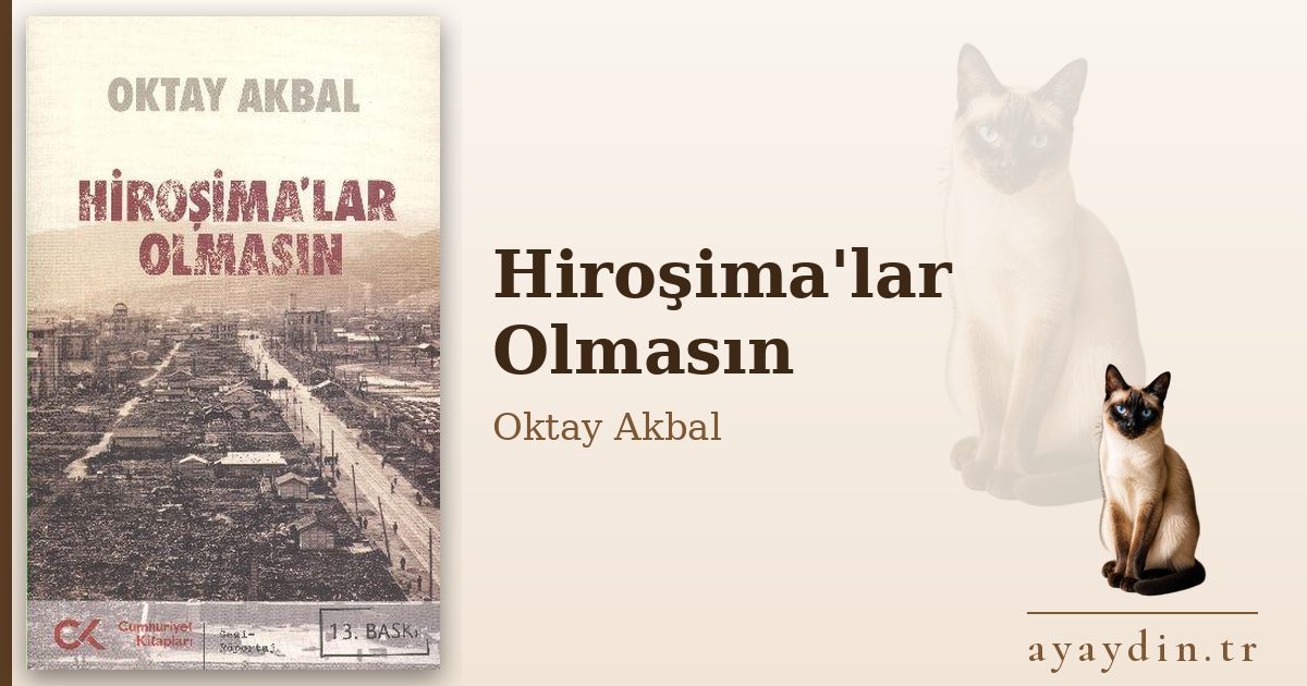 Hiroşima'lar Olmasın - Oktay Akbal kitap alıntıları ve sözleri
