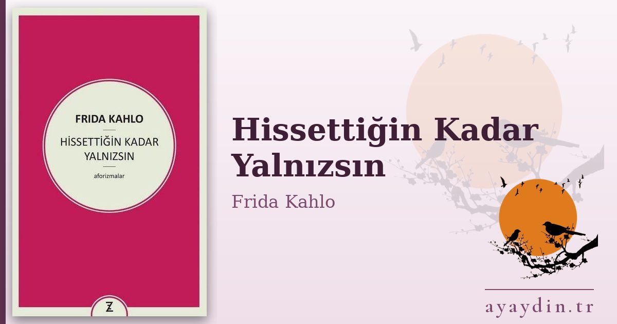 Hissettiğin Kadar Yalnızsın - Frida Kahlo kitap alıntıları ve sözleri
