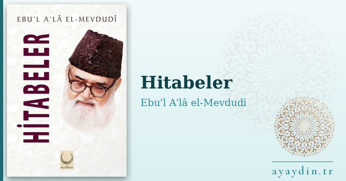 Hitabeler - Ebu'l A'lâ el-Mevdudi kitap alıntıları ve sözleri