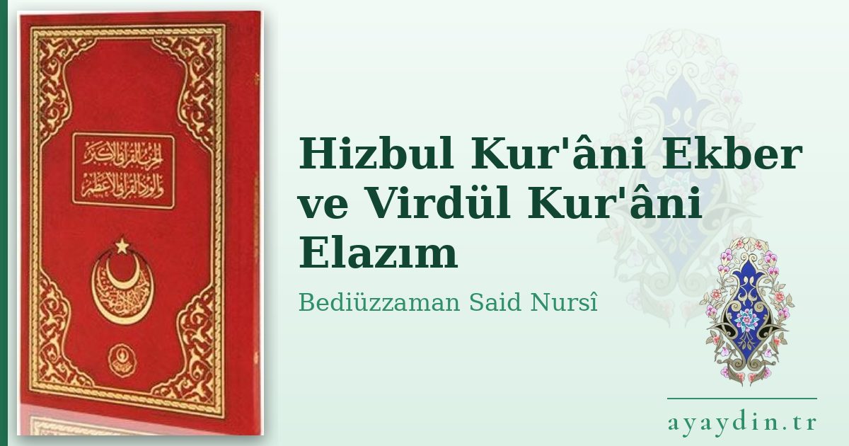 Hizbul Kur'âni Ekber ve Virdül Kur'âni Elazım - Bediüzzaman Said Nursî kitap alıntıları ve sözleri