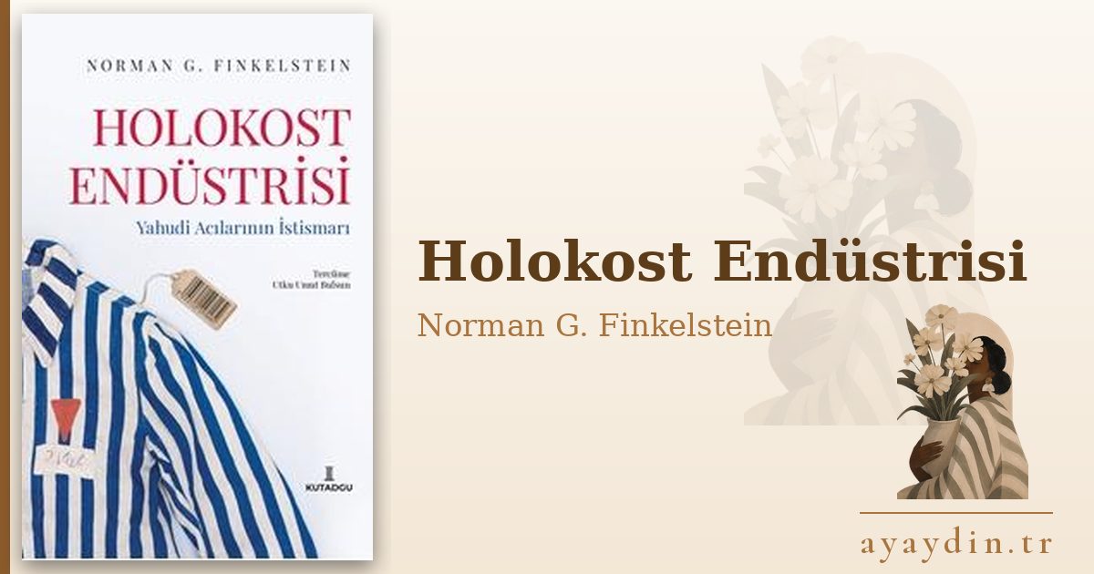 Holokost Endüstrisi - Norman G. Finkelstein kitap alıntıları ve sözleri