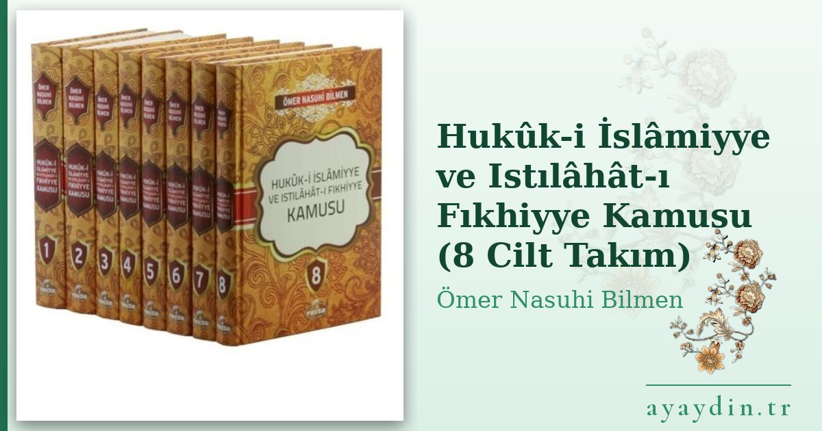 Hukûk-i İslâmiyye ve Istılâhât-ı Fıkhiyye Kamusu (8 Cilt Takım) - Ömer Nasuhi Bilmen kitap alıntıları ve sözleri