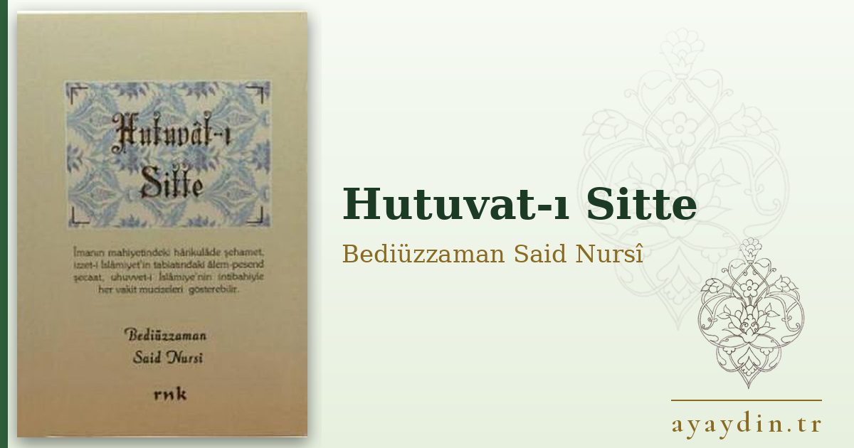 Hutuvat-ı Sitte - Bediüzzaman Said Nursî kitap alıntıları ve sözleri