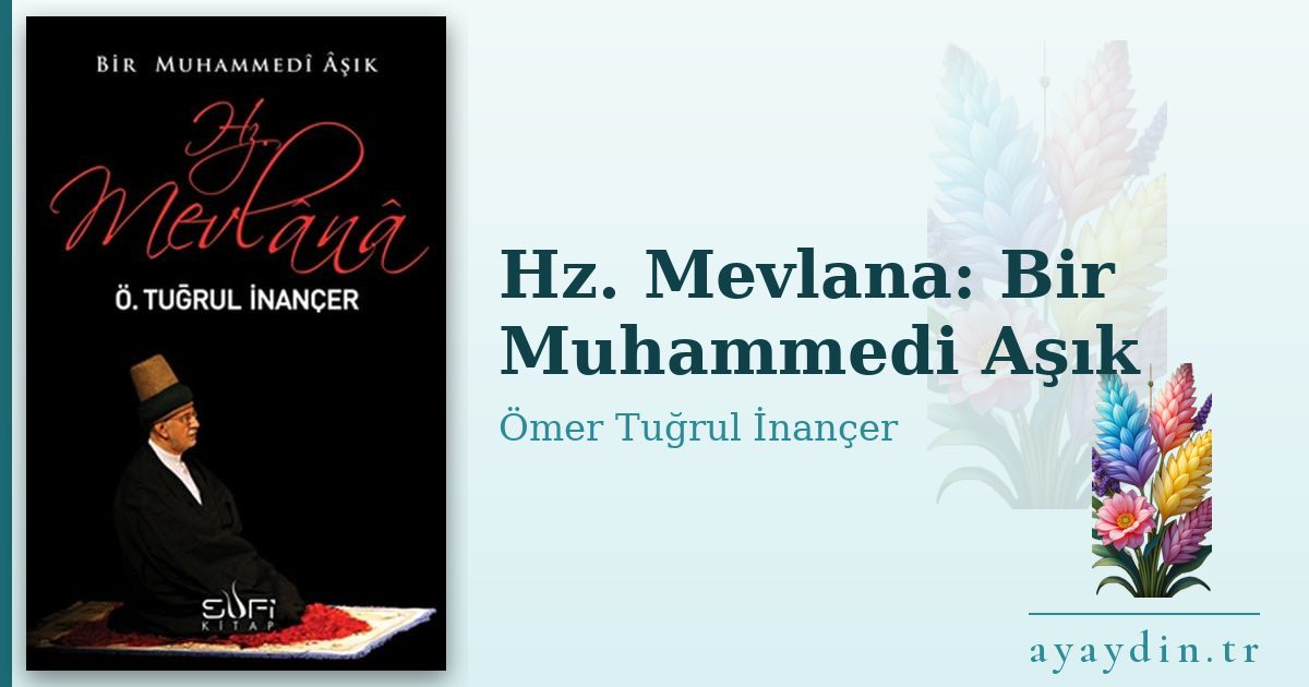 Hz. Mevlana: Bir Muhammedi Aşık - Ömer Tuğrul İnançer kitap alıntıları ve sözleri