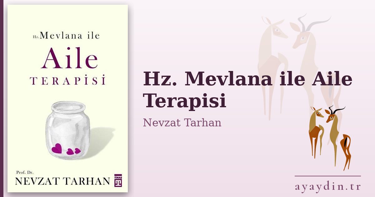 Hz. Mevlana ile Aile Terapisi - Nevzat Tarhan kitap alıntıları ve sözleri