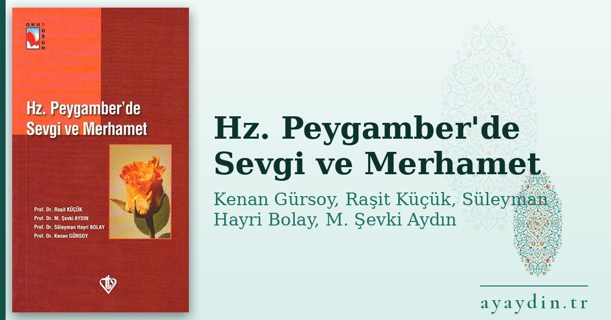 Hz. Peygamber'de Sevgi ve Merhamet - Kenan Gürsoy, Raşit Küçük, Süleyman Hayri Bolay, M. Şevki Aydın kitap alıntıları ve sözleri