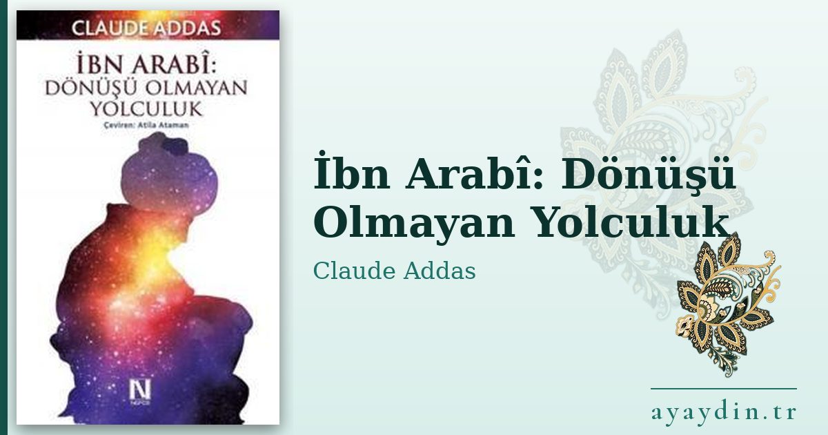 İbn Arabî: Dönüşü Olmayan Yolculuk - Claude Addas kitap alıntıları ve sözleri