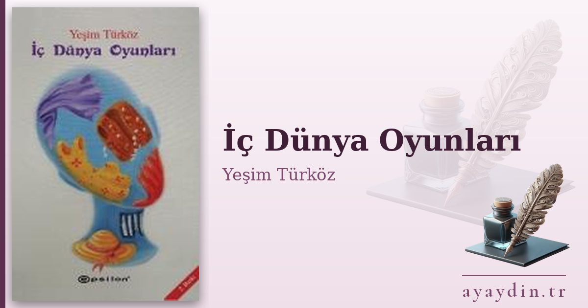 İç Dünya Oyunları - Yeşim Türköz kitap alıntıları ve sözleri