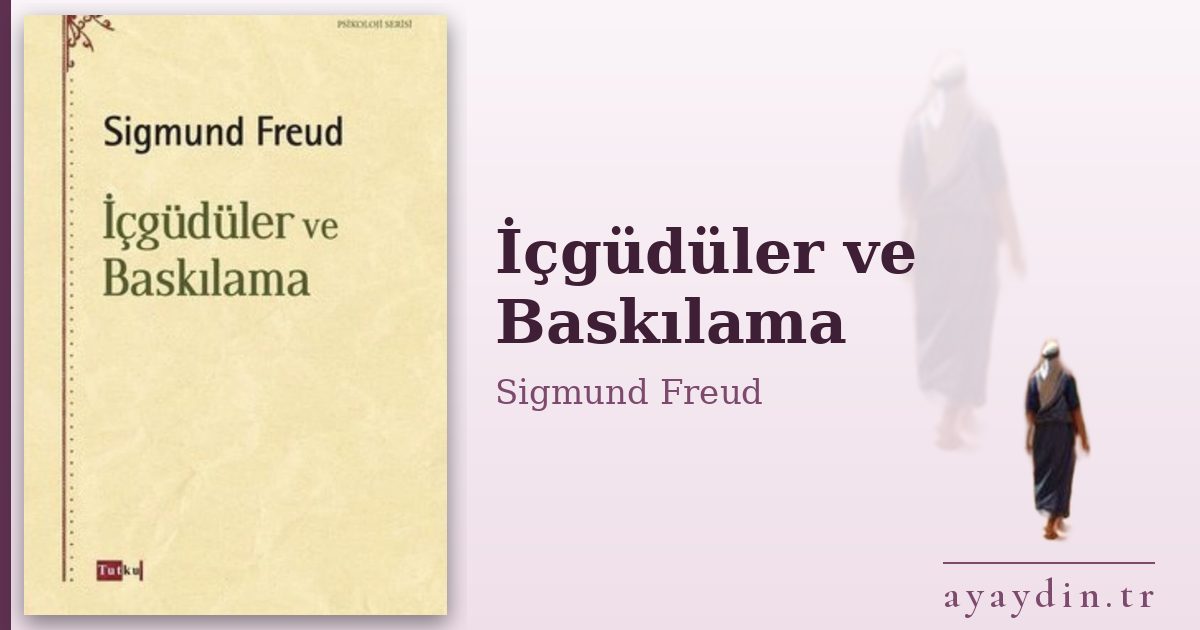 İçgüdüler ve Baskılama - Sigmund Freud kitap alıntıları ve sözleri