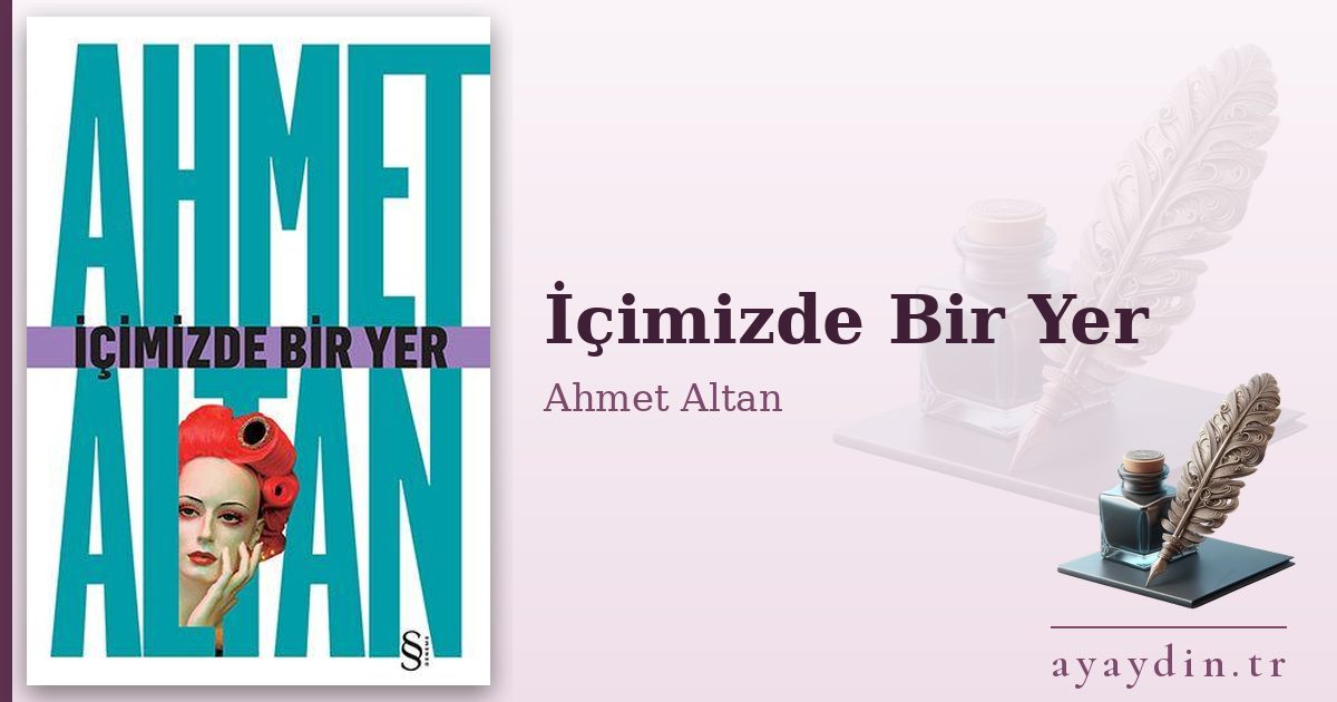 İçimizde Bir Yer - Ahmet Altan kitap alıntıları ve sözleri