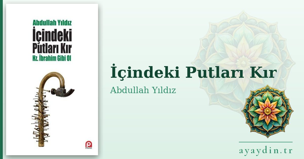 İçindeki Putları Kır - Abdullah Yıldız kitap alıntıları ve sözleri