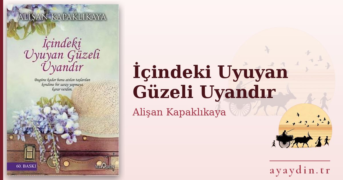 İçindeki Uyuyan Güzeli Uyandır - Alişan Kapaklıkaya kitap alıntıları ve sözleri