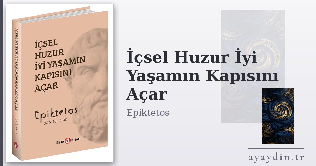 İçsel Huzur İyi Yaşamın Kapısını Açar - Epiktetos kitap alıntıları ve sözleri