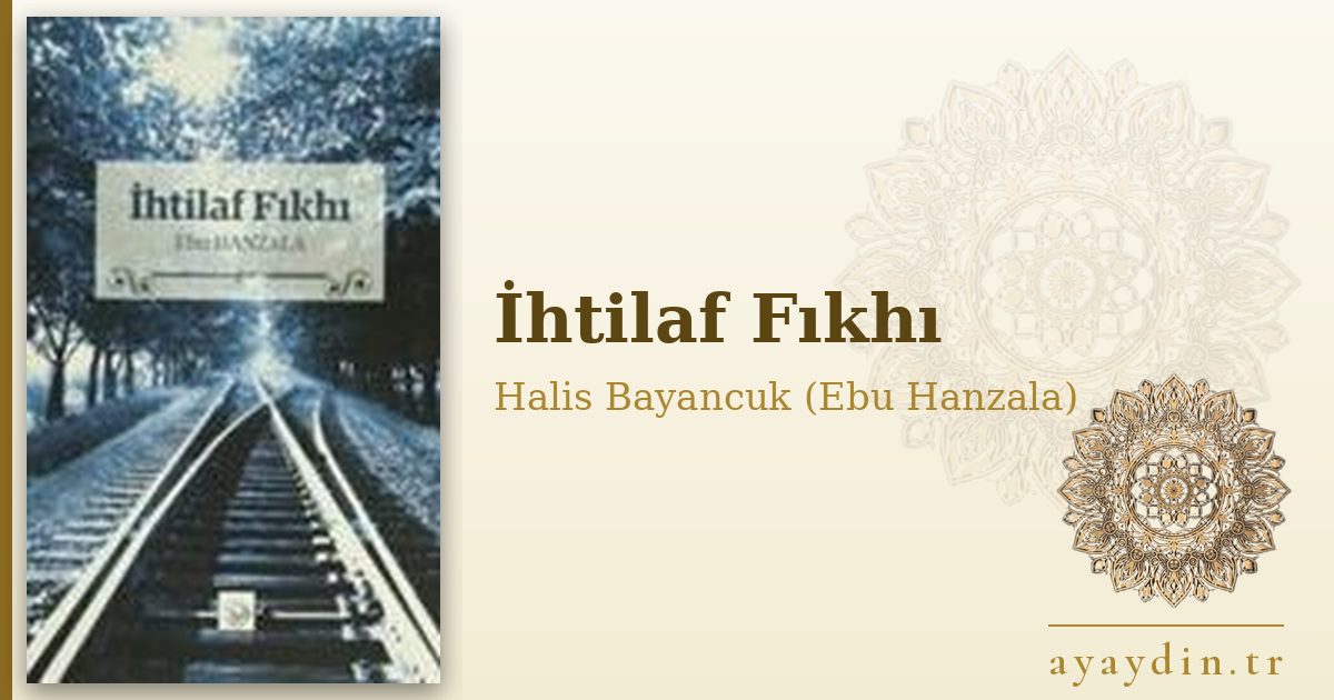 İhtilaf Fıkhı - Halis Bayancuk (Ebu Hanzala) kitap alıntıları ve sözleri