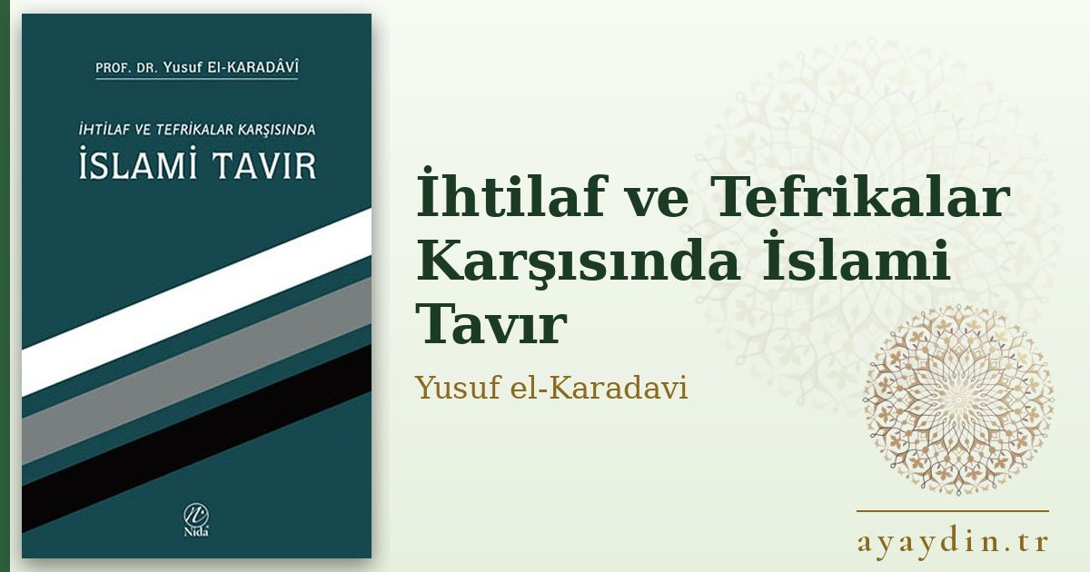 İhtilaf ve Tefrikalar Karşısında İslami Tavır - Yusuf el-Karadavi kitap alıntıları ve sözleri